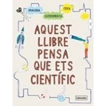 Imagen de AQUEST LLIBRE PENSA QUE ETS CIENTÍFIC NE (IMAGINA)