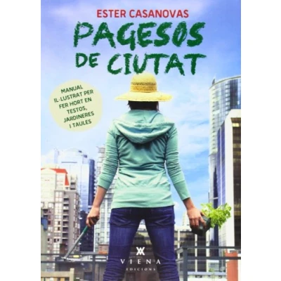Imagen de Pagesos De Ciutat: Manual il·lustrat per fer hort en testos, jardineres i taules: 1 (Naturalment)