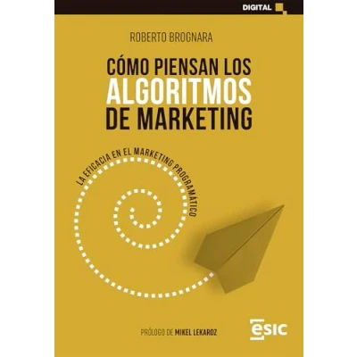 Imagen de CÓMO PIENSAN LOS ALGORITMOS DE MARKETING: LA EFICACIA EN EL MARKETING PROGRAMÁTICO (Digital)