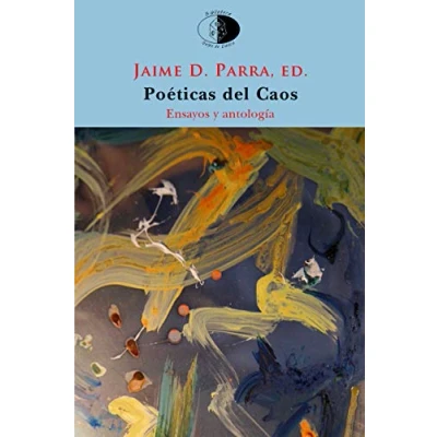 Imagen de Poéticas del Caos: El poema en prosa y la fragmentación desde Novalis al postfilopostismo. Ensayo antología: 129 (Biblioteca Golpe de dados)