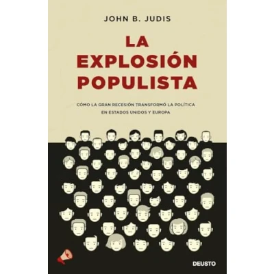 Imagen de la explosión populista: Cómo Gran Recesión transformó política en Estados Unidos y Europa (Deusto)