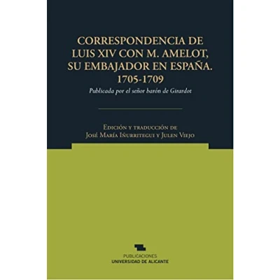 Imagen de Correspondencia de Luis XIV con M. Amelot, su embajador en España. 1705 1709: Publicada por el señor barón Girardot (Norte Crítico)
