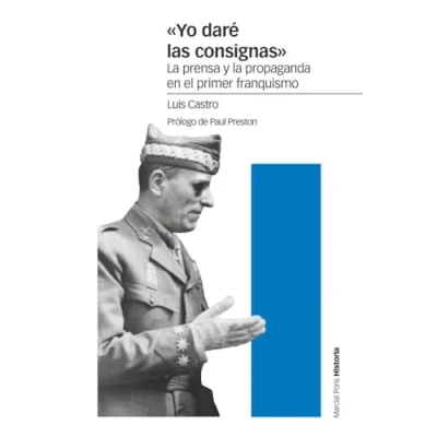 Imagen de «Yo daré las consignas»: la prensa y propaganda en el primer franquismo (Estudios)