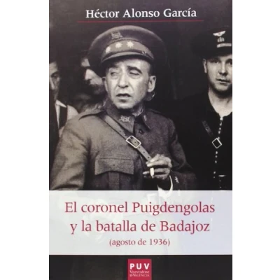 Imagen de Coronel Puigdengolas y la batalla de Badajoz,El (Agosto 1936): 41 (Història i Memòria del Franquisme)