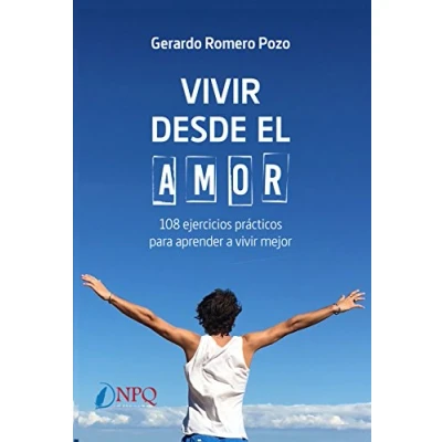 Imagen de vivir desde el amor. 108 ejercicios practicos para aprender a mejor (SIN COLECCION)