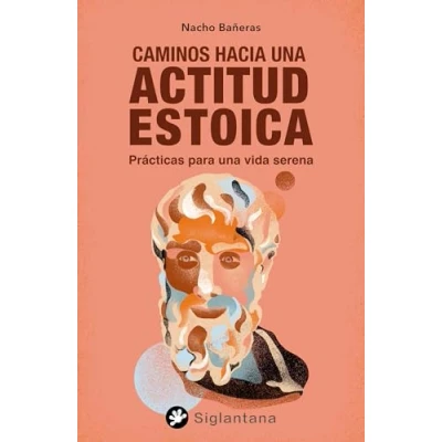 Imagen de Caminos hacia la actitud estoica: Prácticas para una vida serena (SIN COLECCION)