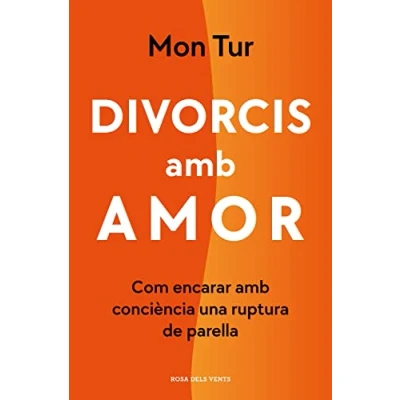 Imagen de Divorcis amb amor: Com encarar consciència una ruptura de parella (Divulgació)