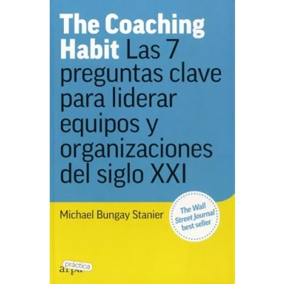 Imagen de The Coaching Habit: Las 7 preguntas clave para liderar equipos y organizaciones (ARPA PRACTICA)