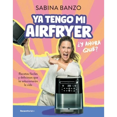 Imagen de Ya tengo mi airfryer, ¿ahora qué? (No ficción)