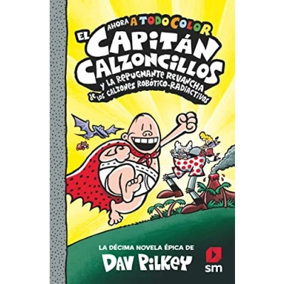 Imagen de El Capitán Calzoncillos y la repugnante revancha de los calzones robótico radiactivos: 10 (El a todo color)