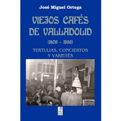 Imagen de VIEJOS CAFÉS DE VALLADOLID (1809 1956) (SIN COLECCION)