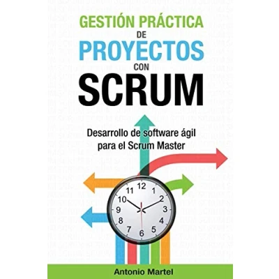 Imagen de Gestión práctica de proyectos con Scrum: Desarrollo software ágil para el Scrum Master: 1 (Aprender a ser mejor gestor proyectos)
