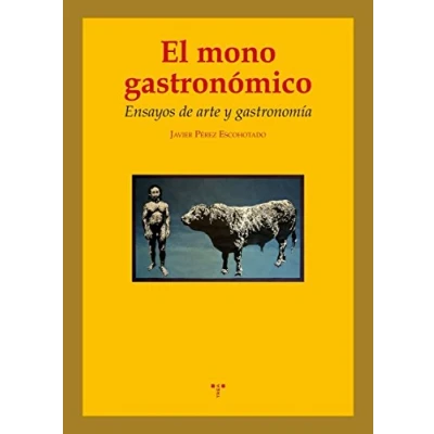 Imagen de El mono gastronómico: Ensayos de arte y gastronomía (La Comida la Vida)