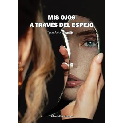 Imagen de MIS OJOS A TRAVÉS DEL ESPEJO: 1 (Poesía eres tú)