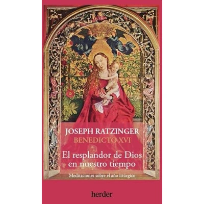 Imagen de el resplandor de Dios en nuestro tiempo: Meditaciones sobre año litúrgico (SIN COLECCION)