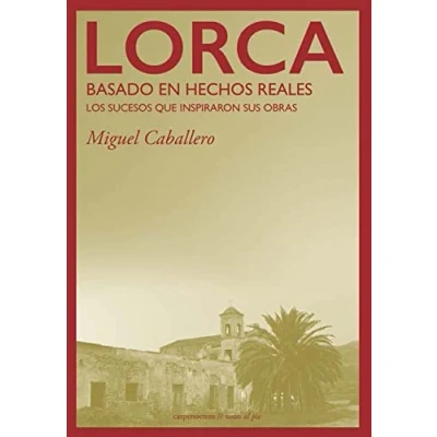 Imagen de Lorca: Basado en hechos reales: Los sucesos que inspiraron sus obras: 1 (Notas al pie)