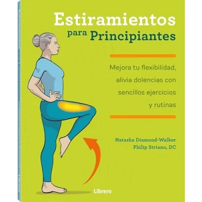 Imagen de Estiramientos Para Principiantes : Mejora tu flexibilidad, alivia dolencias con sencillos ejercicios y rutinas (ACTIVIDADES PRACTICAS)