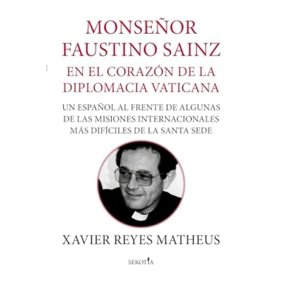 Imagen de Monseñor Faustino Sainz; En el corazón de la diplomacia vaticana: Un español al frente algunas las misiones internacionales más difíciles Santa Sede (Reflejos Actualidad)