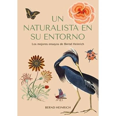 Imagen de Un naturalista en su entorno: Los mejores ensayos de Bernd Heinrich (Colección naturaleza salvaje)