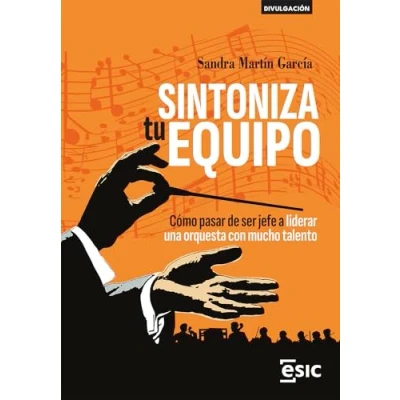 Imagen de SINTONIZA tu EQUIPO: Cómo pasar de ser jefe a liderar una orquesta con mucho talento (Divulgación)