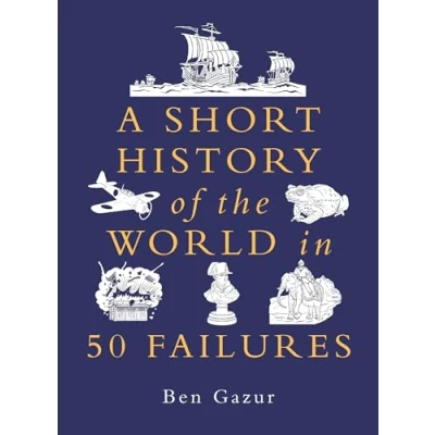 Imagen de A Short History Of The World In 50 Failures