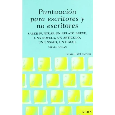 Imagen de Puntuación para escritores y no escritores: Desde un relato breve, una novela ensayo hasta mail (Guías Plus del Escritor)