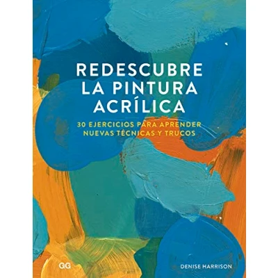 Imagen de Redescubre la Pintura Acrílica. 30 Ejercicios para aprender nuevas técnicas y trucos (SIN COLECCION)