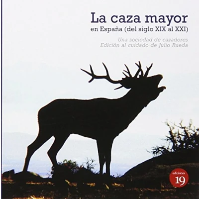 Imagen de La caza mayor en España. Del siglo XIX al XXI (NARRATIVA)
