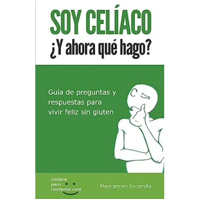 Imagen de SOY CELIACO ¿Y ahora que hago?: Guia de preguntas y respuestas para vivir feliz sin gluten