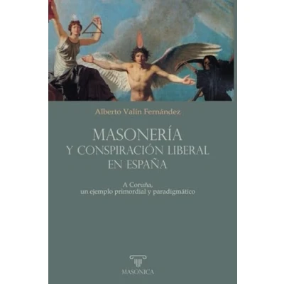 Imagen de Masonería y conspiración liberal en España: A Coruña, un ejemplo primordial paradigmático: 2 (AUTORES CONTEMPORÁNEOS)