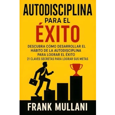 Imagen de Autodisciplina Para el Exito Descubra Como Desarrollar Hábito de la Lograr Exito: 21 Claves Secretas sus Metas: Volume 8 (Pensamiento Positivo)