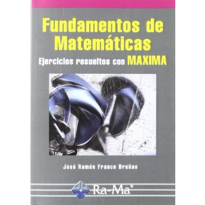 Imagen de Fundamentos de Matemáticas. Ejercicios resueltos con Maxima (INFORMATICA GENERAL)