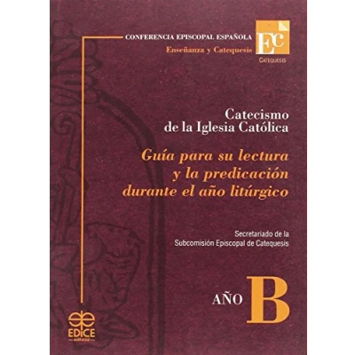 Imagen de Catecismo de la Iglesia Católica: Guía para su lectura y predicación durante el Año litúrgico. B (SIN COLECCION)