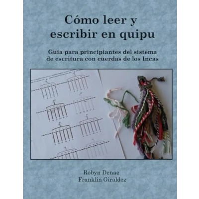 Imagen de Cómo Leer Y Escribir En Quipu: Guía Para Principiantes Del Sistema De