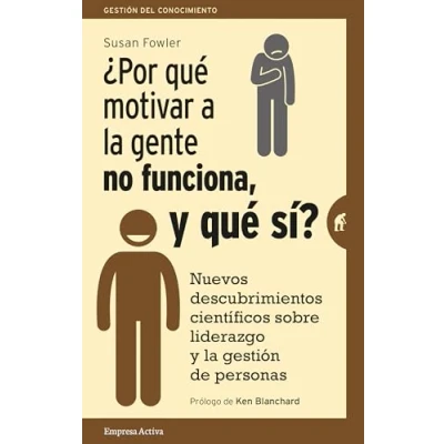 Imagen de ¿Por qué motivar a la gente no funciona, y sí?: Nuevos descubrimientos científicos sobre el liderazgo gestión de personas (Gestión del conocimiento)
