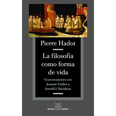 Imagen de Filosofia Como Forma De Vida,La: CONVERSACIONES CON JEANNIE CARLIER Y ARNOLD I. DAVIDSON (ALPHA BET ¬ GIMMEL)