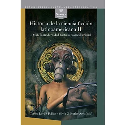 Imagen de Historia de la ciencia ficción latinoamericana.: II, Desde modernidad hasta posmodernidad: 71 (Nexos y Diferencias. Estudios Cultura América Latina)
