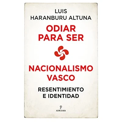 Imagen de Odiar para ser. Nacionalismo vasco. Resentimiento e identidad (Pensamiento político)