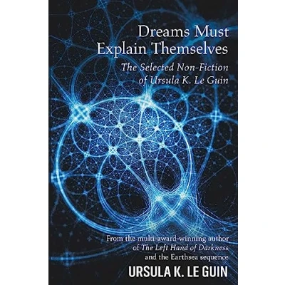Imagen de Dreams Must Explain Themselves: The Selected Now fiction Of Urslula K.