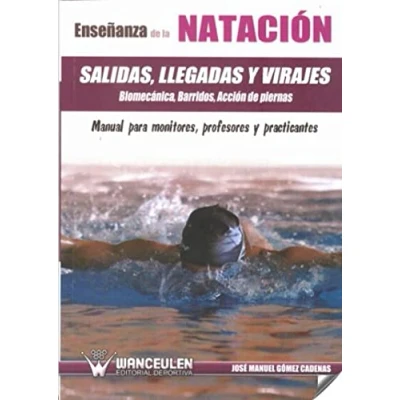 Imagen de EnseÐanza de la nataciÑn: salidas, llegadas y virajes : biomecànica, barridos, acciÑn piernas manual para monitores, profesores practicantes