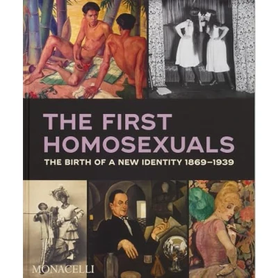 Imagen de The First Homosexuals: birth of a global Identity 1869 1939 (ART)