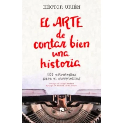 Imagen de el arte de contar bien una historia: 101 estrategias para storytelling. (Alienta)