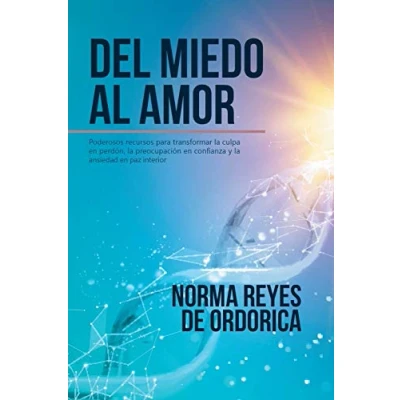 Imagen de Del miedo al amor: Poderosos recursos para transformar la culpa en perdón, preocupación confianza y ansiedad paz interior