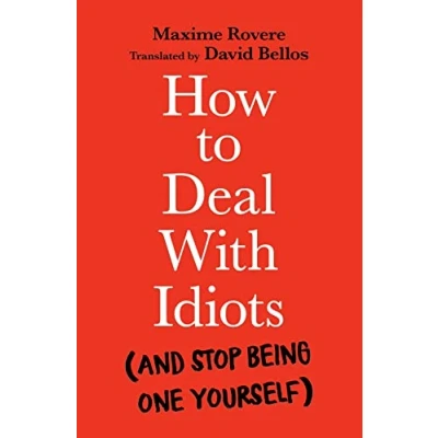 Imagen de How To Deal With Idiots : (and Stop Being One Yourself)