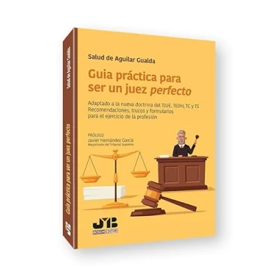Imagen de Guía práctica para ser un juez perfecto: Adaptado a la nueva doctrina del TJUE, TEDH, TC y TS. Recomendaciones, trucos formularios el ejercicio de profesión. (SIN COLECCION)