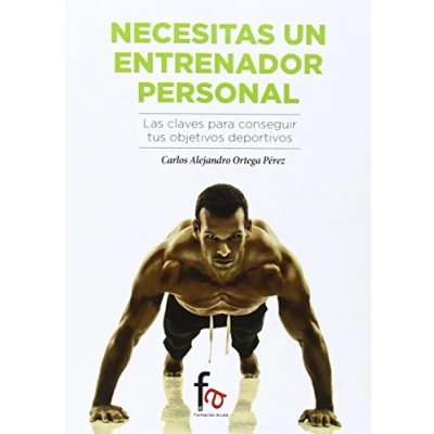 Imagen de Necesitas Un Entrenador Personal: Las claves para conseguir tus objetivos deportivos (DEPORTES)