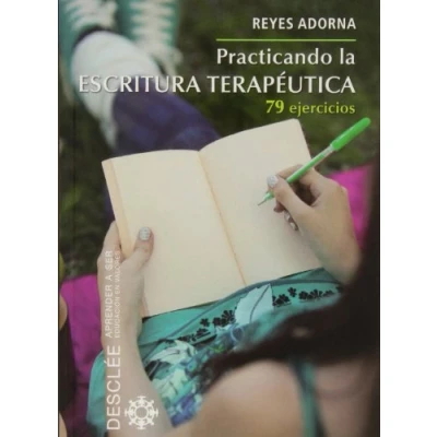 Imagen de Practicando la Escritura Terapeutica: 79 ejercicios (Aprender a ser)