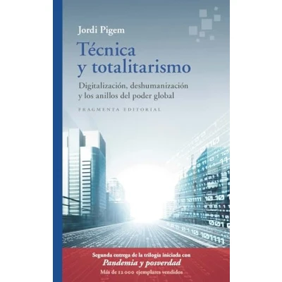 Imagen de Técnica y totalitarismo: Digitalización, deshumanización los anillos del poder global: 88 (Fragmentos)