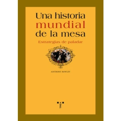 Imagen de Una historia mundial de la mesa. Estrategias paladar (La comida vida)