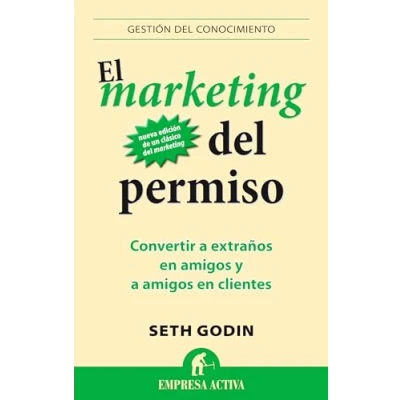 Imagen de El Marketing Del Permiso: Convertir a extraños en amigos y clientes: 1 (Gestion Conocimiento)